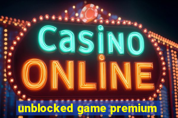 unblocked game premium